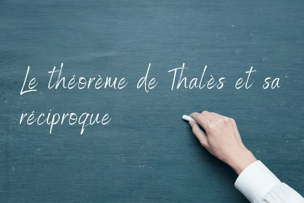 Tout savoir sur le théorème de Thalès et sa réciproque